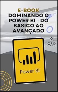 Livro Dominando o Power BI - Do Básico ao Avançado : Descomplicando o Power BI