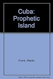 Front cover for the book Cuba: Prophetic Island by Waldo Frank