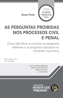 Livro As perguntas proibidas nos processos civil e penal: como identificar e controlar as perguntas indutivas e as perguntas capciosas na atividade inquiritória