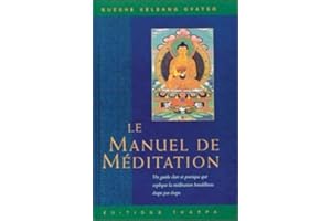 Manuel de meditation (Le): Un guide clair et pratique de la meditation bouddhiste étape par étape