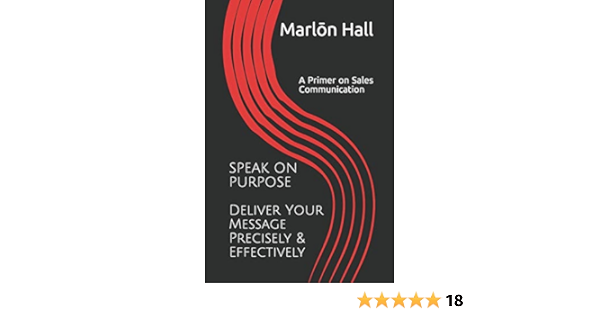 Speak On Purpose Deliver Your Message Precisely Effectively A Primer On Sales Communication 9781093284003 Business Communication Books Amazon Com