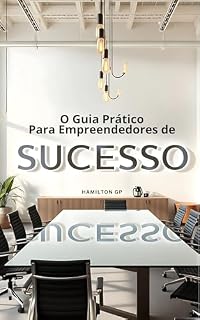 Livro O Guia Prático Para Empreendedores de Sucesso