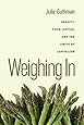 Weighing In: Obesity, Food Justice, and the Limits of Capitalism (California Studies in Food and Culture)