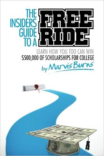 The Insiders Guide to a Free Ride: Winning $500,000 of scholarships for college was easy, learn how
