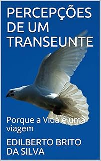 Livro PERCEPÇÕES DE UM TRANSEUNTE: Porque a Vida é uma viagem