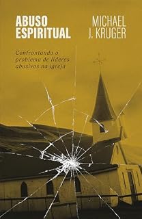 Livro Abuso espiritual: Confrontando o problema de líderes abusivos na igreja
