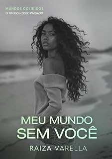 Livro Meu mundo sem você: MUNDOS COLIDIDOS - O fim do nosso passado (MUNDOS COLIDIDOS - NOSSO PASSADO Livro 2)