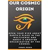 Our Cosmic Origin: Knowledge in preparation for the ascension of planet earth Paperback – 11 september 2021