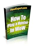 How To Play a Hunter In WoW - Your Step-By-Step Guide To Playing Hunters In World Of Warcraft