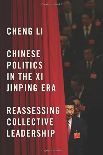 Chinese Politics in the Xi Jinping Era: Reassessing Collective Leadership by Cheng Li (2016-06-30)