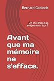 Avant que ma mémoire ne s'efface.: Dis-moi Papi, t'as été jeune un jour ? (French Edition) by M. Bernard Gacioch