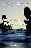 Au Coeur d'une oeuvre - Pierre et Jean (Guy de Maupassant) - Analyse Seule (Oeuvre Commentée t. 0) by Mickael Mattio