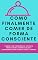 Livro Como finalmente comer de forma consciente: Comer com Consciência: Um Guia Prático para Romper Ciclos e Transformar sua Relação com a Comida