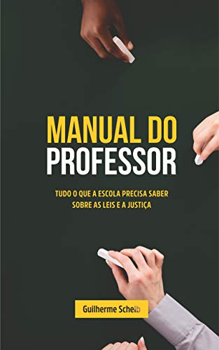 Manual do Professor: Tudo o que a Escola precisa saber sobre as