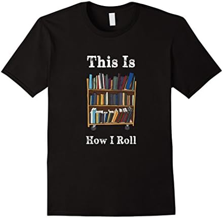 Mens This Is How I Roll Shirt Book Worm Nerd Librarian Gift Large Black