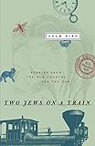 Two Jews on a Train: Stories from the Old Country and the New by Adam Biro