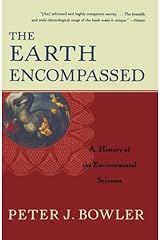 The Earth Encompassed: A History of the Environmental Sciences (The Norton History of Science)