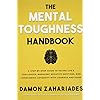 The Mental Toughness Handbook: A Step-By-Step Guide to Facing Life's Challenges, Managing Negative Emotions, and Overcoming Adversity with Courage and Poise