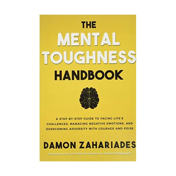 The Mental Toughness Handbook: A Step-By-Step Guide to Facing Life's Challenges, Managing Negative Emotions, and Overcoming Adversity with Courage and Poise