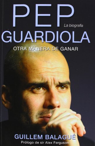 By Guillem Balague Pep Guardiola. Otra manera de ganar (Corner (Orion Publishing)) (Spanish Edition) 5e