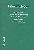 Film Cartoons: A Guide to 20th Century American Animated Features and Shorts by