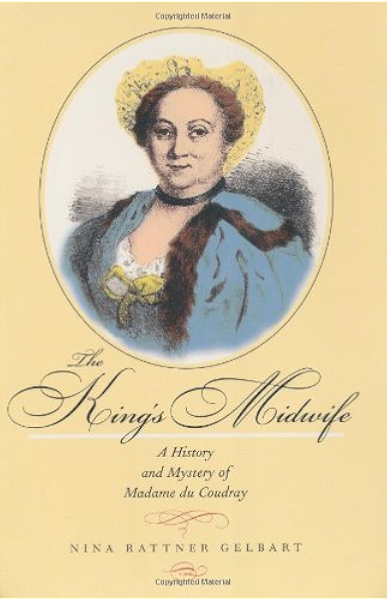 Amazon Com The King S Midwife A History And Mystery Of Madame Du Coudray Ebook Gelbart Nina Rattner Kindle Store