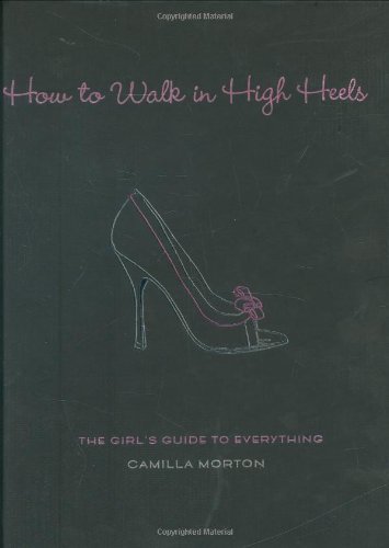 How to Walk in High Heels: The Girl's Guide to Everything (Best Heels To Walk In)