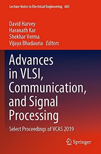 Advances in VLSI, Communication, and Signal Processing: Select Proceedings of VCAS 2019: 683 (Lecture Notes in Electrical Engineering, 683)