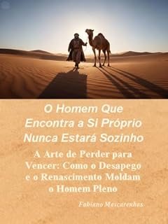 Livro O Homem Que Encontra a Si Próprio Nunca Estará Sozinho: A Arte de Perder para Vencer: Como o Desapego e o Renascimento Moldam o Homem Pleno