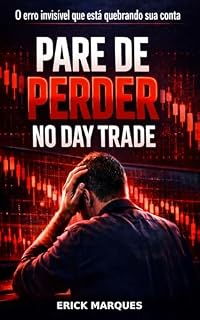 Livro Pare de Perder Dinheiro no Day Trade: O Erro Invisível Que Está Quebrando Sua Conta