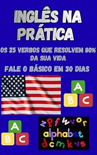 Livro Inglês na Prática: Os 25 Verbos que Resolvem 80% da Sua Vida: Fale o Básico em 30 Dias sem decorar gramática