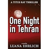 One Night in Tehran: A Titus Ray Thriller