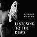 Listening to the Dead by 