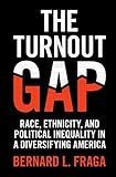 Bernard Fraga, "The Turnout Gap: Race, Ethnicity, and Political Inequality in a Diversifying America" (Cambridge UP, 2018)