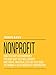 Nonprofit: How to Start Your Nonprofit the Right Way So It Will Survive and Thrive; Practical Step-By-  Step Guide to Forming A 501(C) Nonprofit Corporation