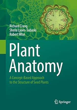 Plant Anatomy A Concept Based Approach To The Structure Of Seed Plants 1st Ed 2018 Crang Richard Lyons Sobaski Sheila Wise Robert Amazon Com