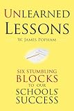 Unlearned Lessons : Six Stumbling Blocks to Our Schools' Success, Popham, W. James, 1934742147