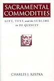 Sacramental Commodities : Gift, Text, and the Sublime in De Quincey, Rzepka, Charles J., 0870239619