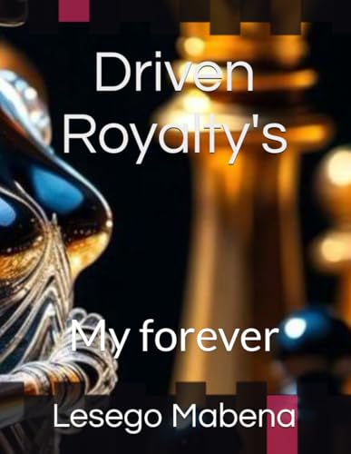 Driven Royalty's: My forever part 1