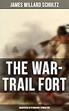 The War-Trail Fort: Adventures of Pitamakan & Thomas Fox: The Adventures of Pitamakan & Thomas Fox  by James Willard Schultz, George Varian