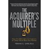The Acquirer's Multiple: How the Billionaire Contrarians of Deep Value Beat the Market