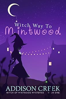 Witch Way to Mintwood (Witch of Mintwood Book 1) by [Creek, Addison]