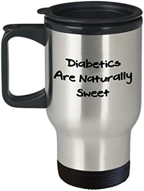 Diabetes Coffee Travel Mug, Best Funny Unique Diabetic Tea Cup Perfect Gift Idea For Men Women - Diabetics are naturally sweet