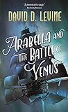 Arabella and the Battle of Venus (The Adventures of Arabella Ashby) by David D. Levine
