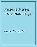 Husband and Wife: Glory (Hole) Days