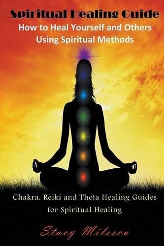 Spiritual Healing Guide: How to Heal Yourself and Others Using Spiritual Methods