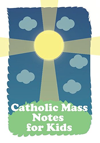 B.o.o.k Catholic Mass Notes for Kids: Weekly Sermon Notes for Catholic Kids; For Children 6-12 to Help them<br />[P.P.T]