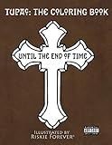 Tupac The Coloring Book: Until the End of Time by Riskie Forever