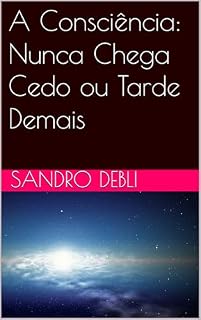 Livro A Consciência: Nunca Chega Cedo ou Tarde Demais