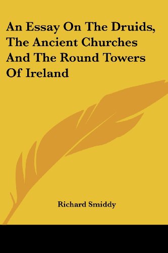 An Essay on the Druids, the Ancient Churches and the Round Towers of Ireland